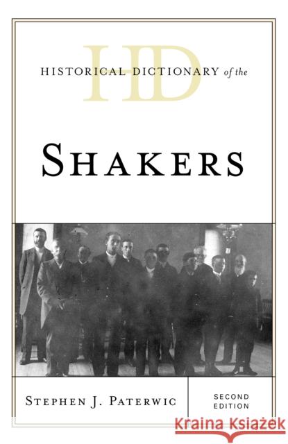 Historical Dictionary of the Shakers Stephen J. Paterwic 9781538102305 Rowman & Littlefield Publishers