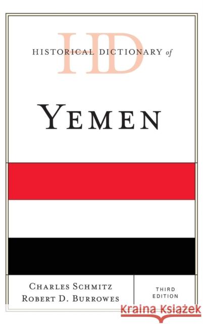 Historical Dictionary of Yemen Charles Schmitz Robert D. Burrowes 9781538102329 Rowman & Littlefield Publishers