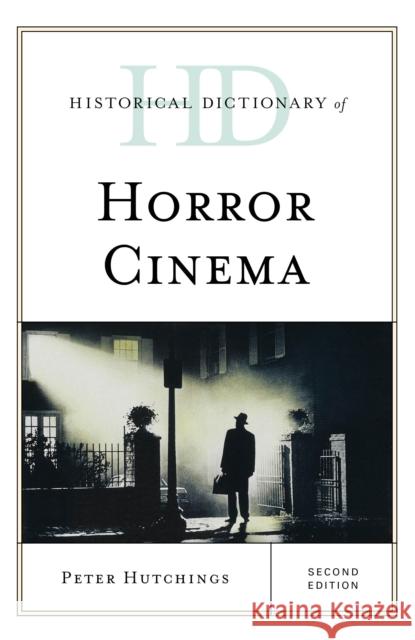 Historical Dictionary of Horror Cinema Peter Hutchings 9781538102435