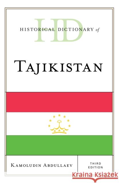 Historical Dictionary of Tajikistan K. N. Abdullaev 9781538102510 Rowman & Littlefield Publishers