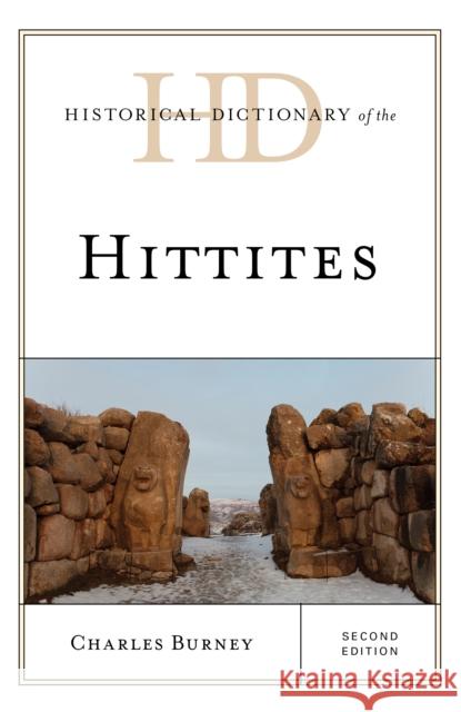 Historical Dictionary of the Hittites, Second Edition Burney, Charles 9781538102572