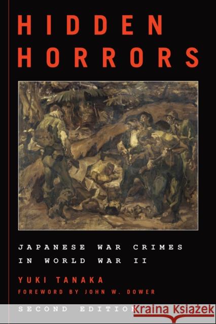 Hidden Horrors: Japanese War Crimes in World War II Yuki Tanaka John W. Dower 9781538102688 Rowman & Littlefield Publishers