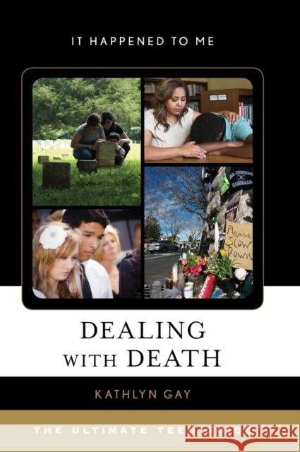 Dealing with Death: The Ultimate Teen Guide Kathlyn Gay 9781538102749 Rowman & Littlefield Publishers