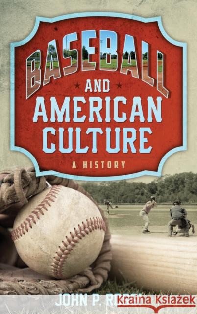 Baseball and American Culture: A History John P. Rossi 9781538102886 Rowman & Littlefield Publishers