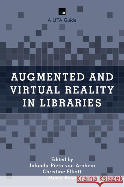 Augmented and Virtual Reality in Libraries Christine Elliott Marie Rose Jolanda-Pieta Vo 9781538102909 Rowman & Littlefield Publishers