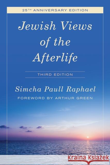 Jewish Views of the Afterlife, Third Edition Raphael, Simcha Paull 9781538103456