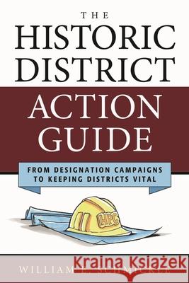 The Historic District Action Guide: From Designation Campaigns to Keeping Districts Vital Schmickle, William E. 9781538103531 Rowman & Littlefield Publishers