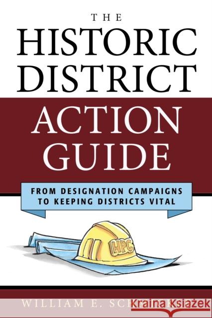 The Historic District Action Guide: From Designation Campaigns to Keeping Districts Vital William E. Schmickle 9781538103548 Rowman & Littlefield Publishers