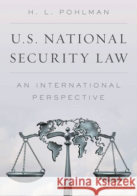 U.S. National Security Law: An International Perspective H. L. Pohlman 9781538104026 Rowman & Littlefield Publishers
