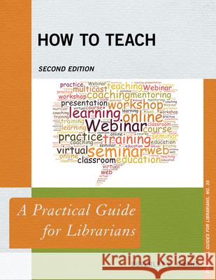How to Teach: A Practical Guide for Librarians, Second Edition Crane, Beverley E. 9781538104149 Rowman & Littlefield Publishers