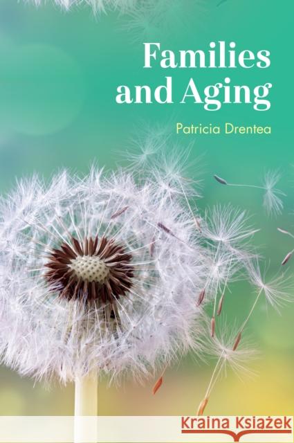 Families and Aging Patricia Drentea 9781538104330 Rowman & Littlefield