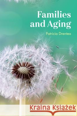 Families and Aging Patricia Drentea 9781538104347 Rowman & Littlefield Publishers