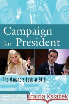 Campaign for President: The Managers Look at 2016 The Institute Harvar 9781538104484 Rowman & Littlefield Publishers