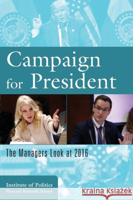 Campaign for President: The Managers Look at 2016 The Institute Harvar 9781538104491 Rowman & Littlefield Publishers