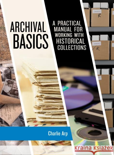 Archival Basics: A Practical Manual for Working with Historical Collections Charlie Arp 9781538104545 Rowman & Littlefield Publishers