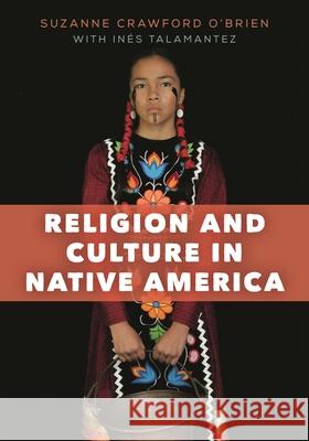 Religion and Culture in Native America Suzanne Crawfor 9781538104743 Rowman & Littlefield Publishers