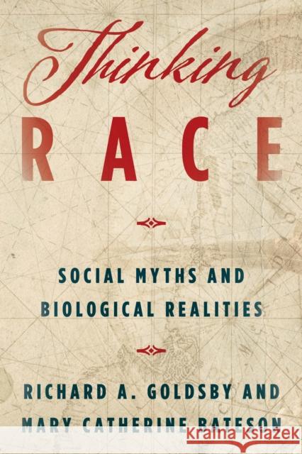 Thinking Race: Social Myths and Biological Realities Richard A. Goldsby Mary Catherine Bateson 9781538105016