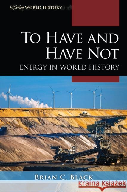 To Have and Have Not: Energy in World History Black, Brian C. 9781538105030