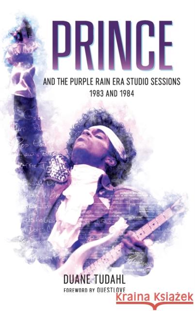 Prince and the Purple Rain Era Studio Sessions: 1983 and 1984 Duane Tudahl, Questlove 9781538105498 Rowman & Littlefield
