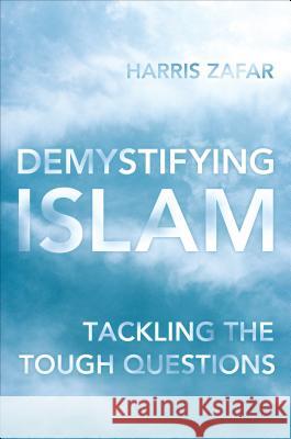 Demystifying Islam: Tackling the Tough Questions Harris Zafar 9781538106129