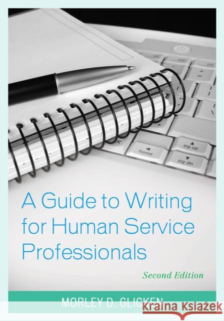 A Guide to Writing for Human Service Professionals Morley D. Glicken 9781538106198 Rowman & Littlefield Publishers