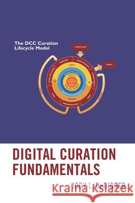 Digital Curation Fundamentals Jody L. Deridder 9781538106785 Rowman & Littlefield Publishers