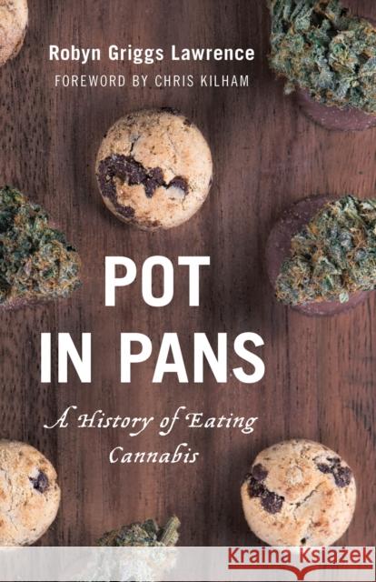 Pot in Pans: A History of Eating Cannabis Lawrence, Robyn Griggs 9781538106976 Rowman & Littlefield Publishers