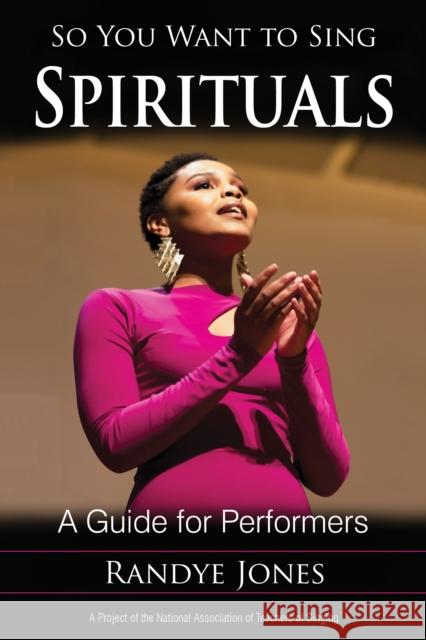 So You Want to Sing Spirituals: A Guide for Performers Randye Jones 9781538107348 Rowman & Littlefield Publishers