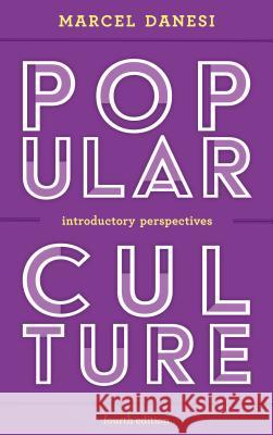 Popular Culture: Introductory Perspectives, Fourth Edition Danesi, Marcel 9781538107423