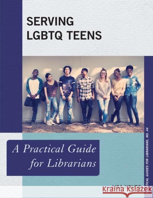 Serving LGBTQ Teens: A Practical Guide for Librarians Houde, Lisa 9781538107607 Rowman & Littlefield Publishers