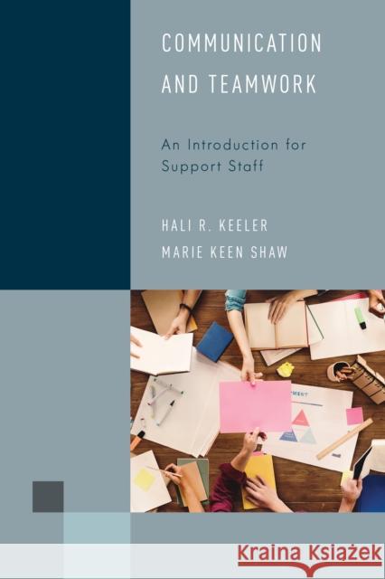Communication and Teamwork: An Introduction for Support Staff Hali R. Keeler 9781538107621