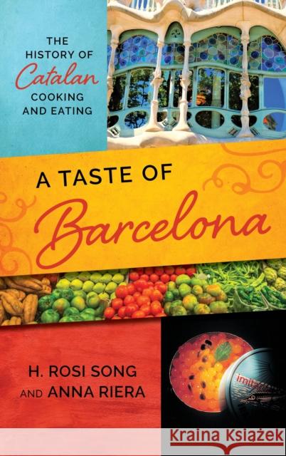 A Taste of Barcelona: The History of Catalan Cooking and Eating Song, H. Rosi 9781538107836 Rowman & Littlefield Publishers