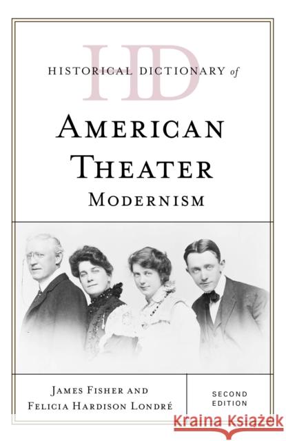 Historical Dictionary of American Theater: Modernism, Second Edition Fisher, James 9781538107850 Rowman & Littlefield Publishers