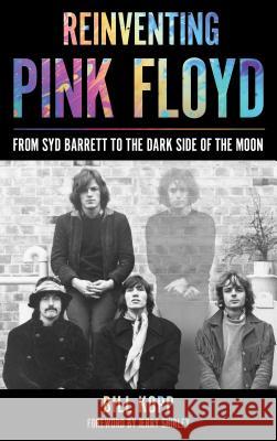 Reinventing Pink Floyd: From Syd Barrett to the Dark Side of the Moon Kopp, Bill 9781538108277 Rowman & Littlefield Publishers