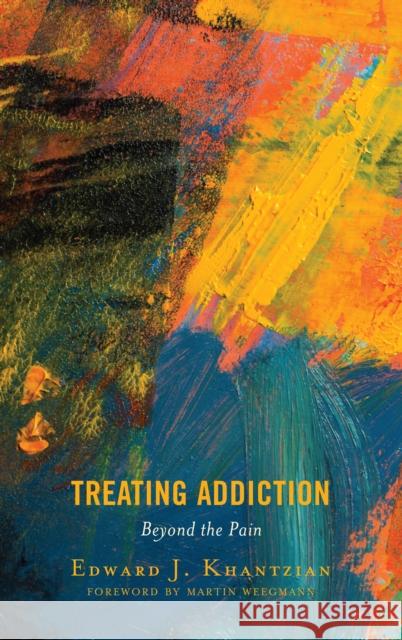 Treating Addiction: Beyond the Pain Edward J. Khantzian 9781538108574 Rowman & Littlefield Publishers