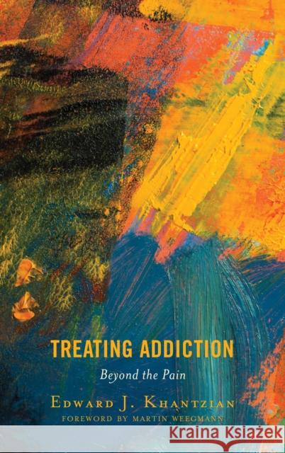 Treating Addiction: Beyond the Pain Edward J. Khantzian 9781538108581 Rowman & Littlefield Publishers