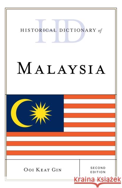 Historical Dictionary of Malaysia Keat Gin Ooi 9781538108840
