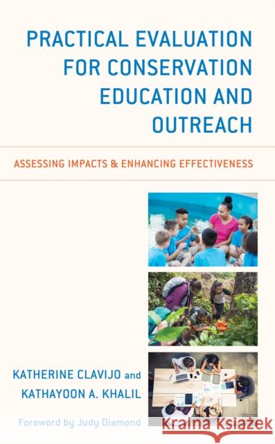 Practical Evaluation for Conservation Education and Outreach: Assessing Impacts & Enhancing Effectiveness Kathayoon A. Khalil Katherine Clavijo 9781538109281 Rowman & Littlefield Publishers