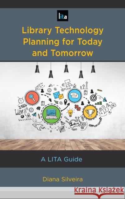 Library Technology Planning for Today and Tomorrow: A Lita Guide Diana Silveira 9781538109311 Rowman & Littlefield Publishers