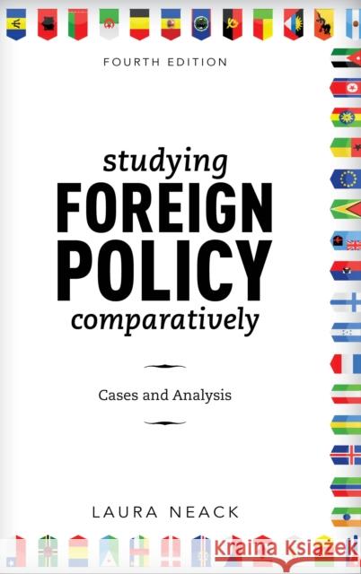 Studying Foreign Policy Comparatively: Cases and Analysis Laura Neack 9781538109618 Rowman & Littlefield Publishers