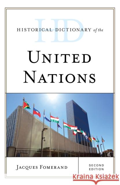 Historical Dictionary of the United Nations Jacques Fomerand 9781538109700 Rowman & Littlefield Publishers