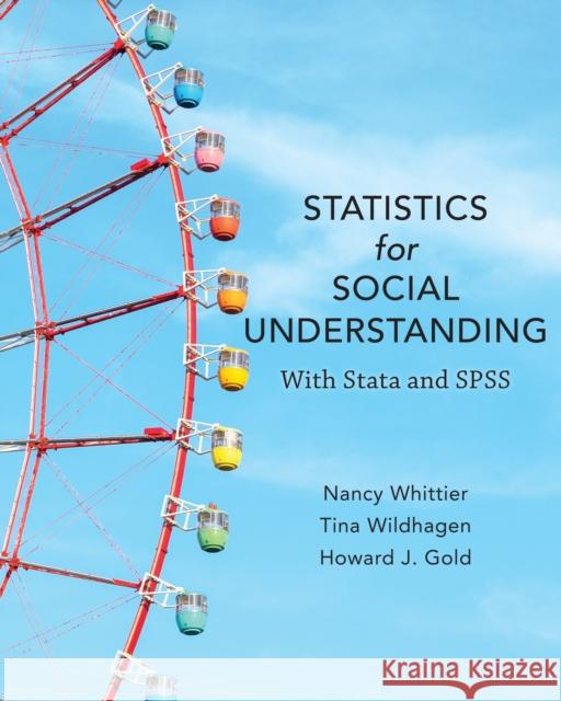 Statistics for Social Understanding: With Stata and SPSS Nancy Whittier Howard J. Gold Tina Wildhagen 9781538109823 Rowman & Littlefield Publishers