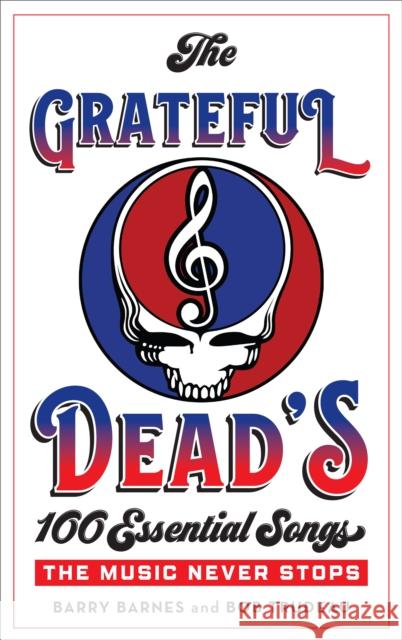 The Grateful Dead's 100 Essential Songs: The Music Never Stops Robert Trudeau Barry Barnes 9781538110577 Rowman & Littlefield Publishers