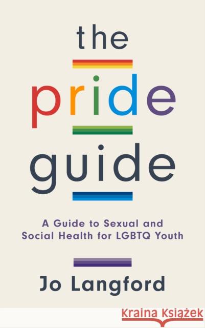 The Pride Guide: A Guide to Sexual and Social Health for Lgbtq Youth Jo Langford 9781538110768 