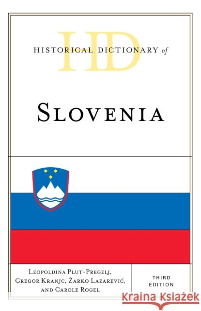 Historical Dictionary of Slovenia Leopoldina Plut-Pregelj Gregor Kranjc Carole Rogel 9781538111055 Rowman & Littlefield Publishers