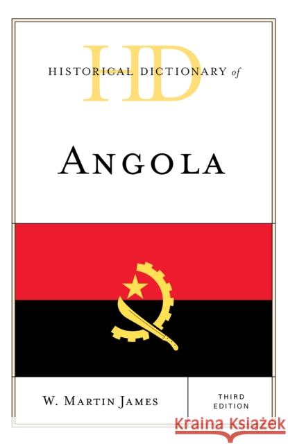Historical Dictionary of Angola, Third Edition James, W. Martin 9781538111222 Rowman & Littlefield Publishers