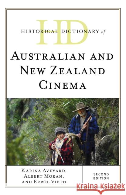 Historical Dictionary of Australian and New Zealand Cinema Karina Aveyard Albert Moran Errol Vieth 9781538111260 Rowman & Littlefield Publishers