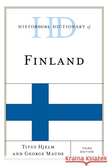Historical Dictionary of Finland, Third Edition Hjelm, Titus 9781538111536 Rowman & Littlefield Publishers