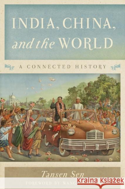 India, China, and the World: A Connected History Tansen Sen 9781538111727