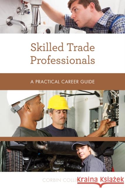 Skilled Trade Professionals: A Practical Career Guide Corbin Collins 9781538111796 Rowman & Littlefield Publishers